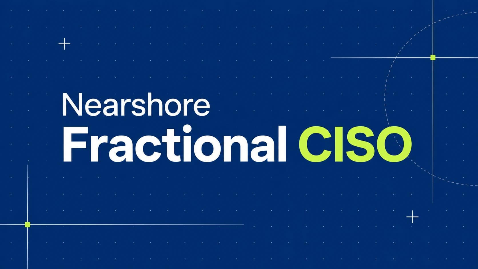Nearshore Fractional CISO Services